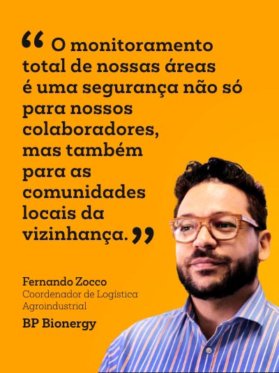 Depoimento de Fernando Zocco, Coordenador de Logística Agroindustrial da BP Bionergy, ressaltando como o monitoramento total da umgrauemeio proporciona segurança para colaboradores e comunidades locais, prevenindo incêndios florestais e agrícolas.
